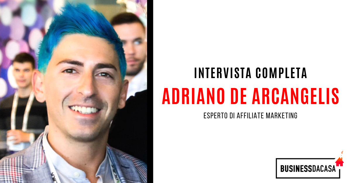 Intervista completa Adriano De Arcangelis: esperto di affiliate marketing