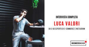 Luca Valori intervista: esperto di e-commerce e instagram